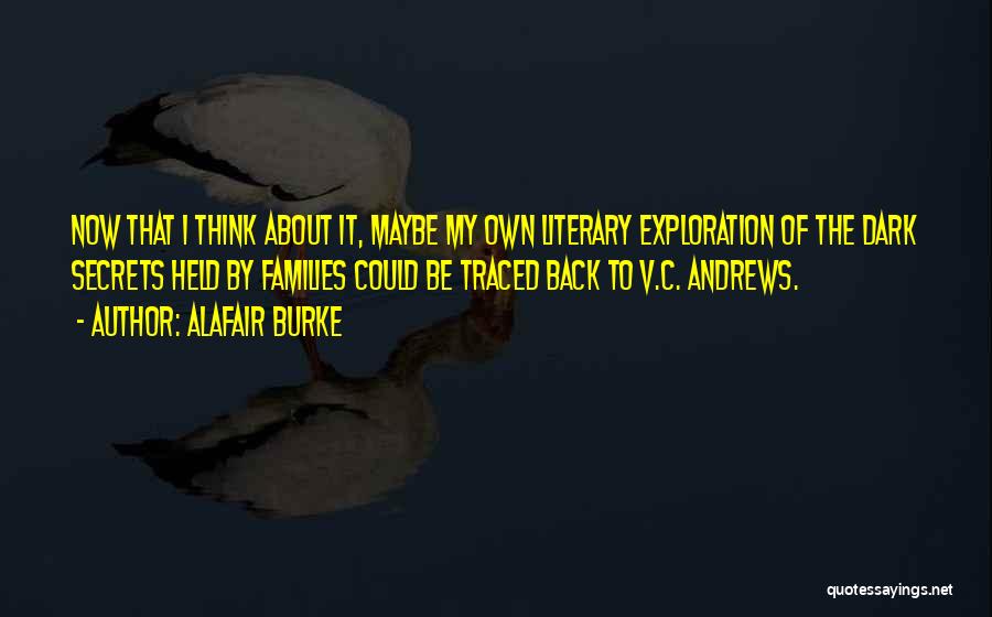Alafair Burke Quotes: Now That I Think About It, Maybe My Own Literary Exploration Of The Dark Secrets Held By Families Could Be