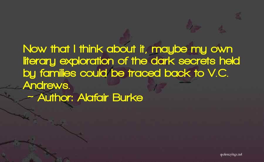 Alafair Burke Quotes: Now That I Think About It, Maybe My Own Literary Exploration Of The Dark Secrets Held By Families Could Be