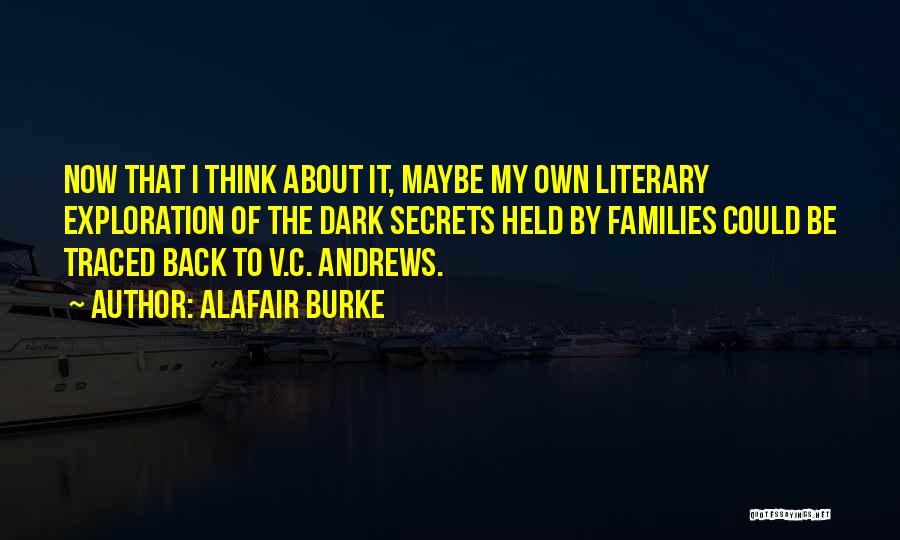 Alafair Burke Quotes: Now That I Think About It, Maybe My Own Literary Exploration Of The Dark Secrets Held By Families Could Be