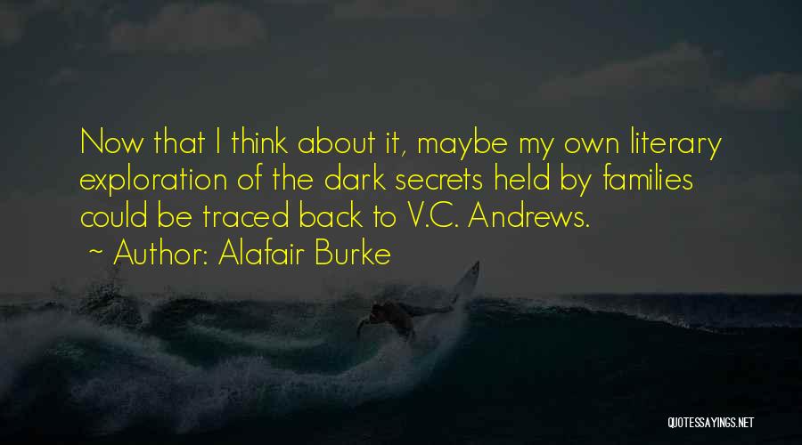Alafair Burke Quotes: Now That I Think About It, Maybe My Own Literary Exploration Of The Dark Secrets Held By Families Could Be