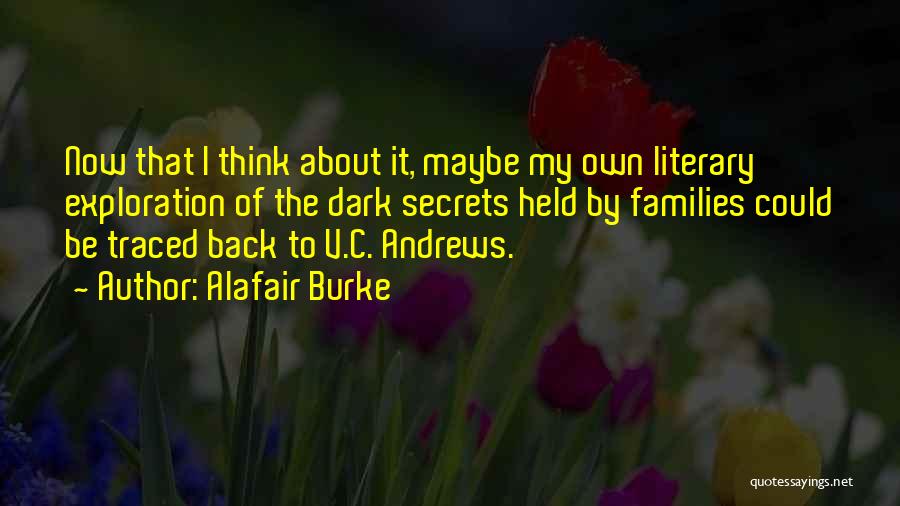 Alafair Burke Quotes: Now That I Think About It, Maybe My Own Literary Exploration Of The Dark Secrets Held By Families Could Be