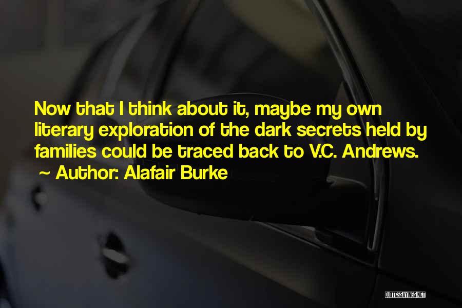 Alafair Burke Quotes: Now That I Think About It, Maybe My Own Literary Exploration Of The Dark Secrets Held By Families Could Be