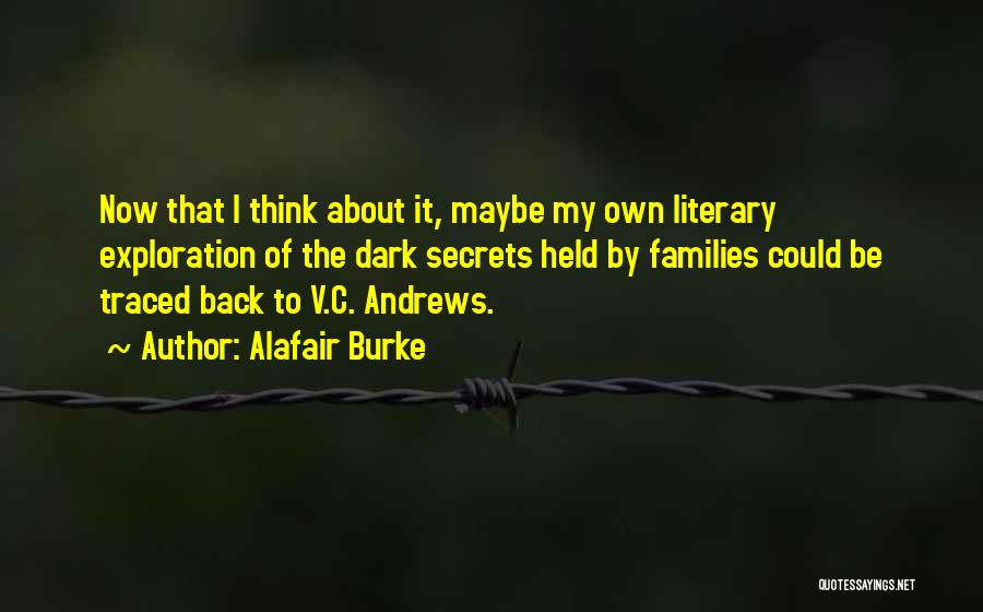 Alafair Burke Quotes: Now That I Think About It, Maybe My Own Literary Exploration Of The Dark Secrets Held By Families Could Be