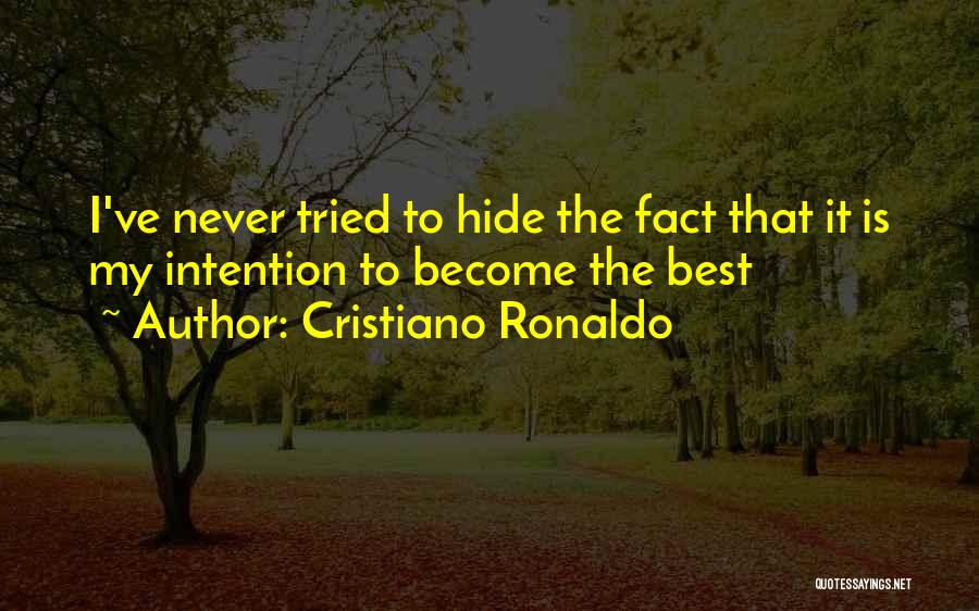 Cristiano Ronaldo Quotes: I've Never Tried To Hide The Fact That It Is My Intention To Become The Best