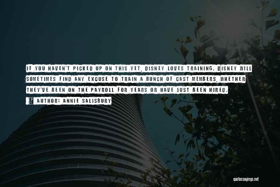 Annie Salisbury Quotes: If You Haven't Picked Up On This Yet, Disney Loves Training. Disney Will Sometimes Find Any Excuse To Train A