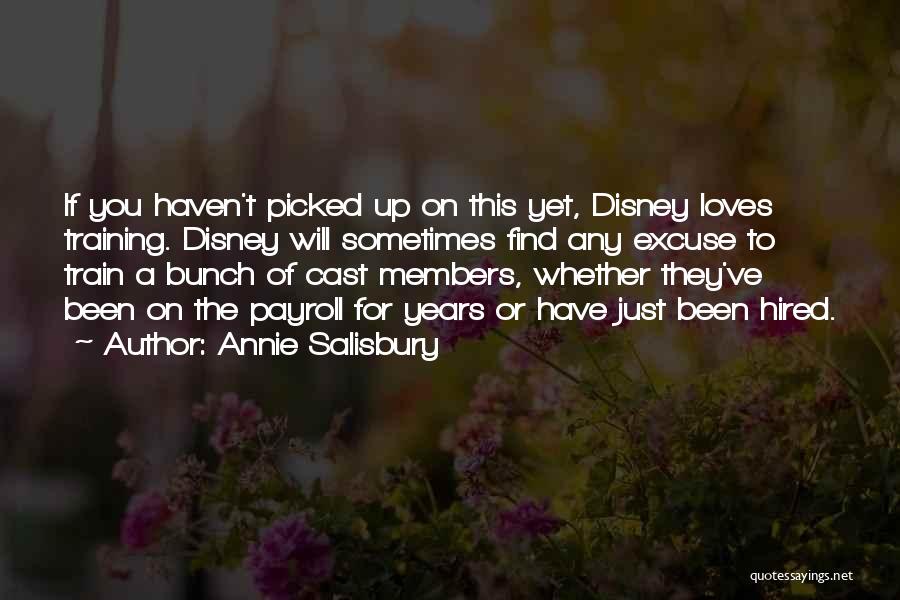 Annie Salisbury Quotes: If You Haven't Picked Up On This Yet, Disney Loves Training. Disney Will Sometimes Find Any Excuse To Train A