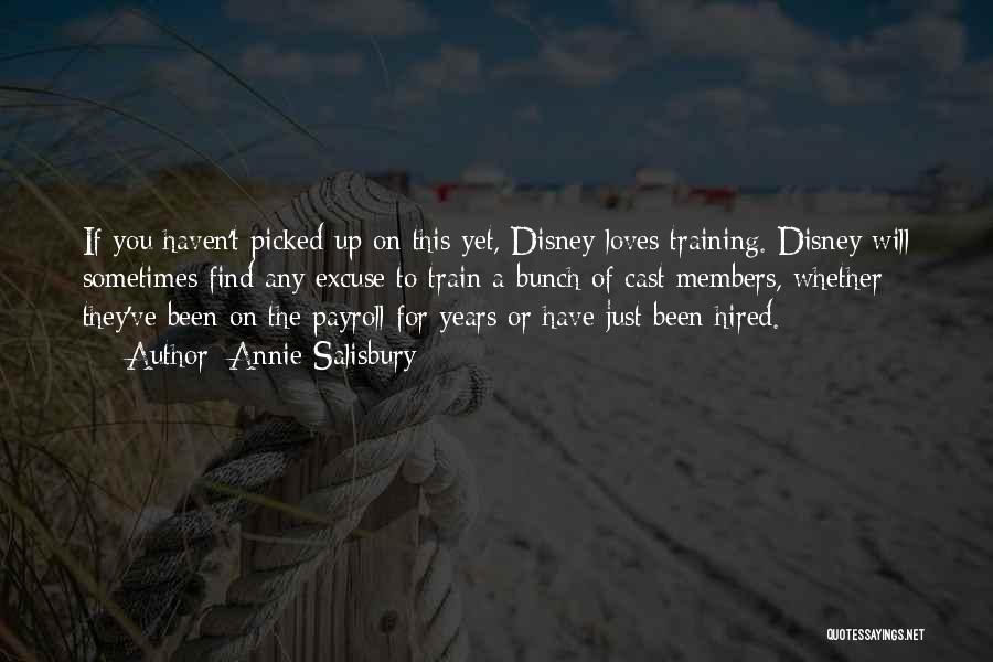 Annie Salisbury Quotes: If You Haven't Picked Up On This Yet, Disney Loves Training. Disney Will Sometimes Find Any Excuse To Train A