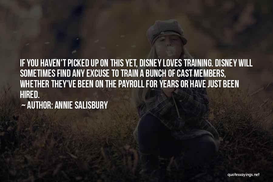 Annie Salisbury Quotes: If You Haven't Picked Up On This Yet, Disney Loves Training. Disney Will Sometimes Find Any Excuse To Train A