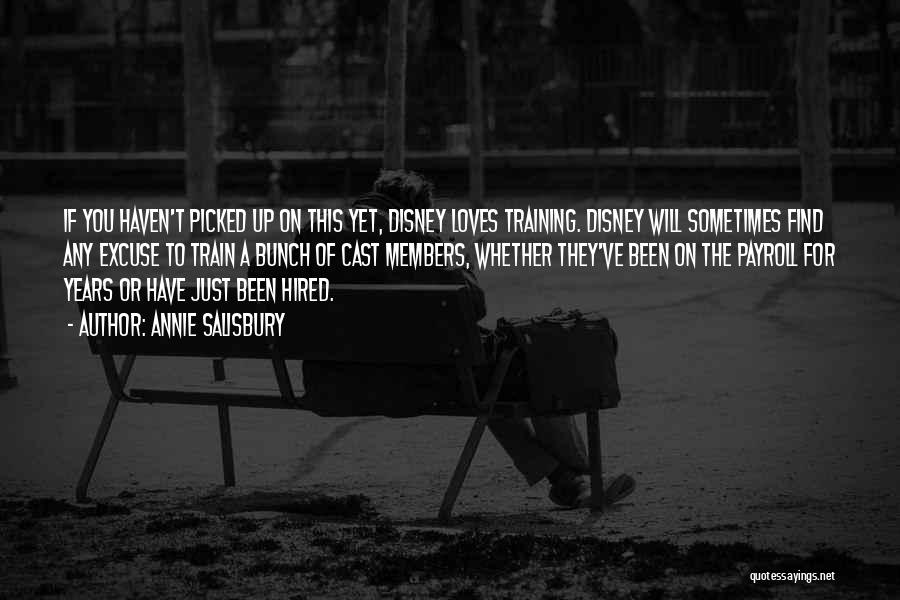 Annie Salisbury Quotes: If You Haven't Picked Up On This Yet, Disney Loves Training. Disney Will Sometimes Find Any Excuse To Train A