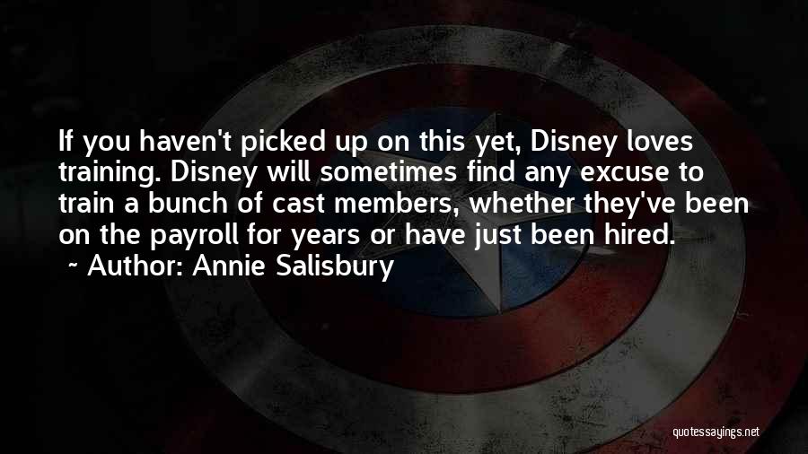 Annie Salisbury Quotes: If You Haven't Picked Up On This Yet, Disney Loves Training. Disney Will Sometimes Find Any Excuse To Train A