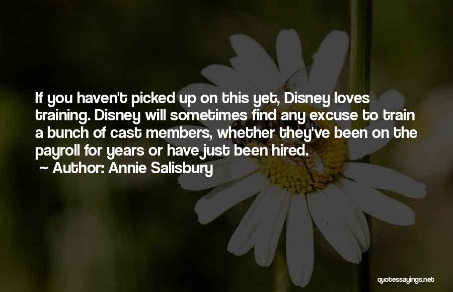 Annie Salisbury Quotes: If You Haven't Picked Up On This Yet, Disney Loves Training. Disney Will Sometimes Find Any Excuse To Train A