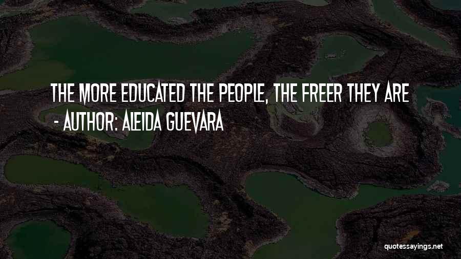 Aleida Guevara Quotes: The More Educated The People, The Freer They Are
