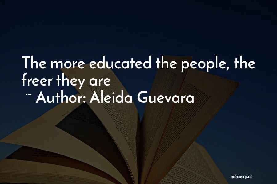 Aleida Guevara Quotes: The More Educated The People, The Freer They Are