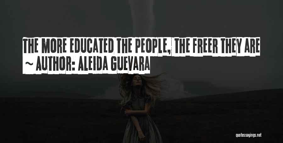 Aleida Guevara Quotes: The More Educated The People, The Freer They Are