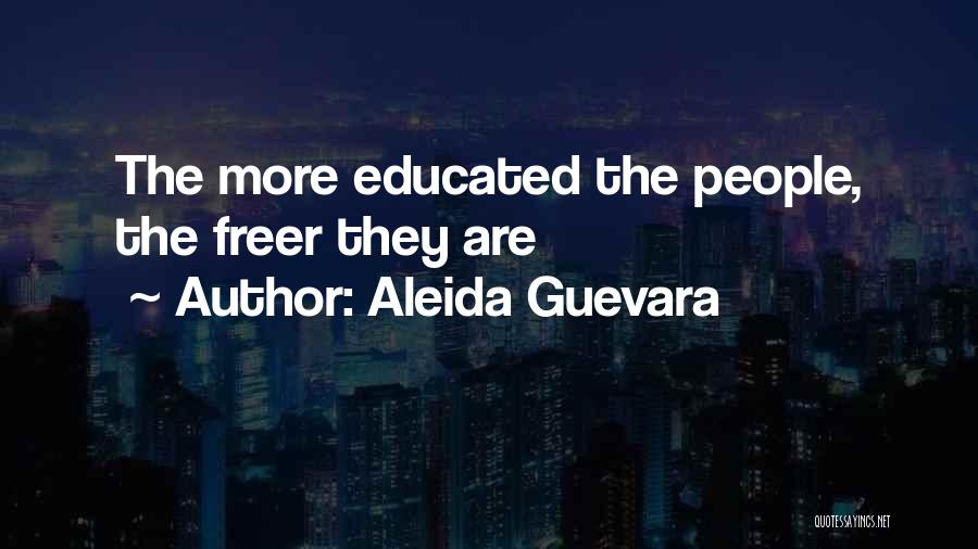 Aleida Guevara Quotes: The More Educated The People, The Freer They Are