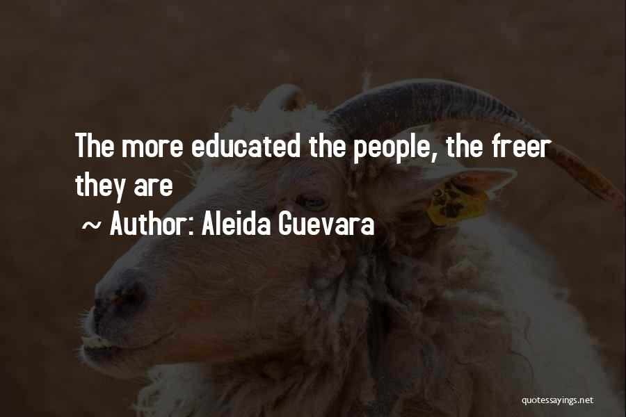 Aleida Guevara Quotes: The More Educated The People, The Freer They Are