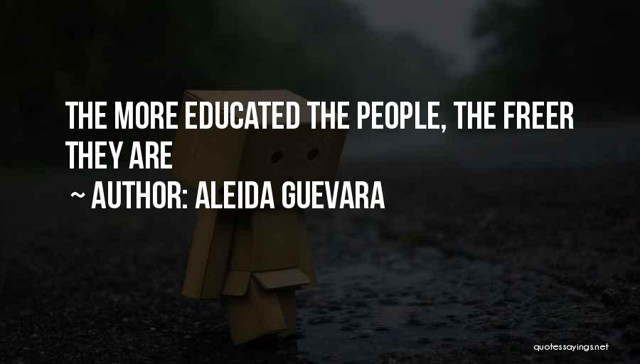 Aleida Guevara Quotes: The More Educated The People, The Freer They Are
