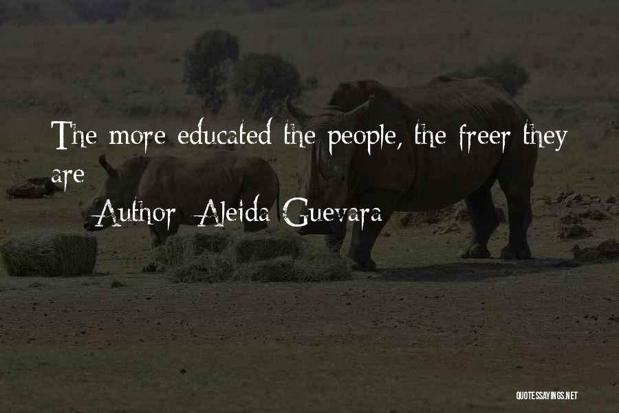 Aleida Guevara Quotes: The More Educated The People, The Freer They Are