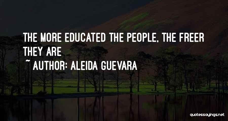 Aleida Guevara Quotes: The More Educated The People, The Freer They Are
