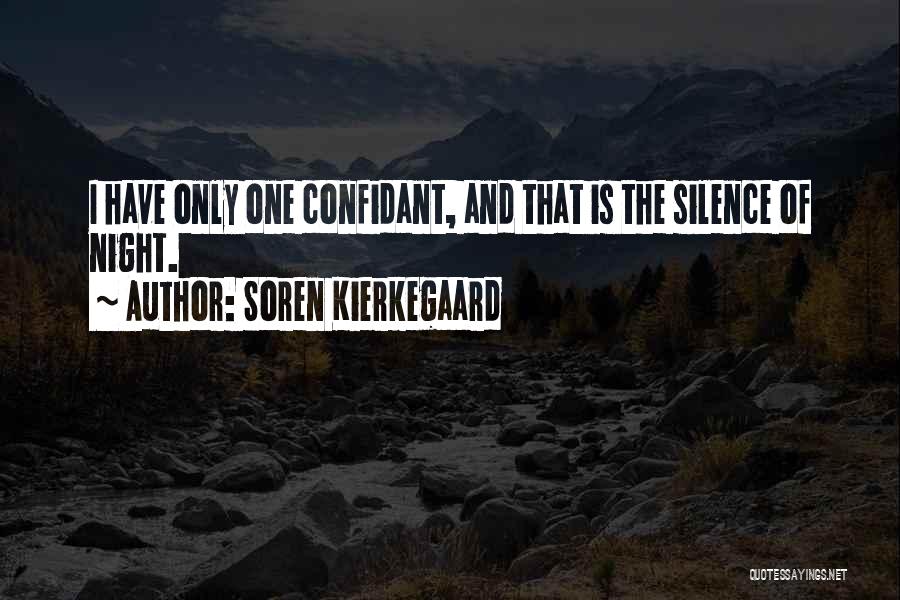 Soren Kierkegaard Quotes: I Have Only One Confidant, And That Is The Silence Of Night.