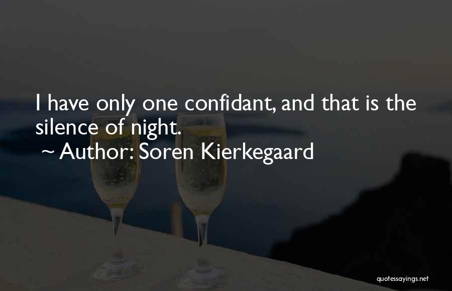 Soren Kierkegaard Quotes: I Have Only One Confidant, And That Is The Silence Of Night.