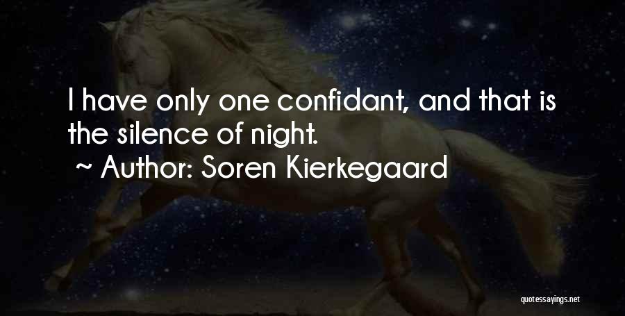 Soren Kierkegaard Quotes: I Have Only One Confidant, And That Is The Silence Of Night.