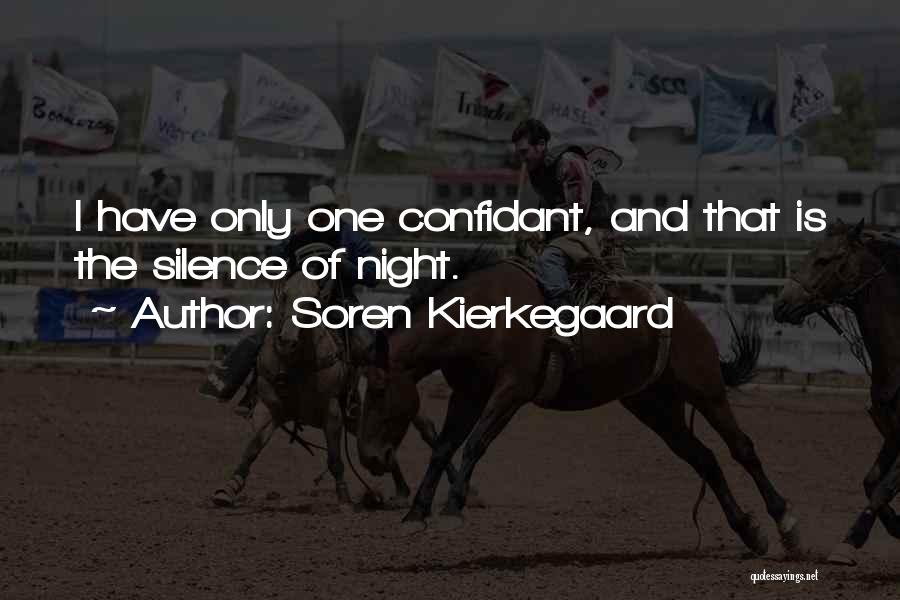 Soren Kierkegaard Quotes: I Have Only One Confidant, And That Is The Silence Of Night.