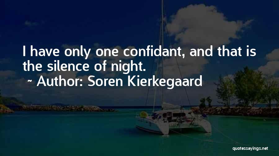 Soren Kierkegaard Quotes: I Have Only One Confidant, And That Is The Silence Of Night.