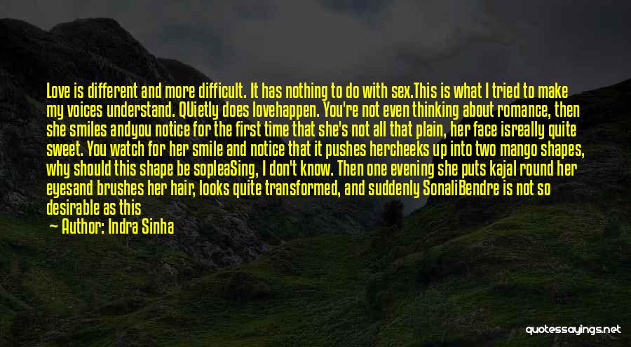 Indra Sinha Quotes: Love Is Different And More Difficult. It Has Nothing To Do With Sex.this Is What I Tried To Make My