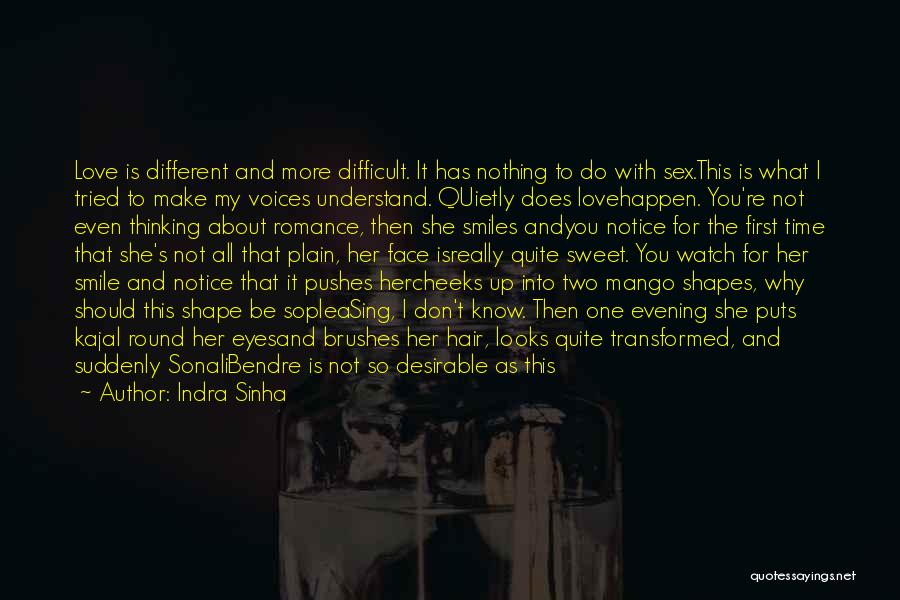 Indra Sinha Quotes: Love Is Different And More Difficult. It Has Nothing To Do With Sex.this Is What I Tried To Make My