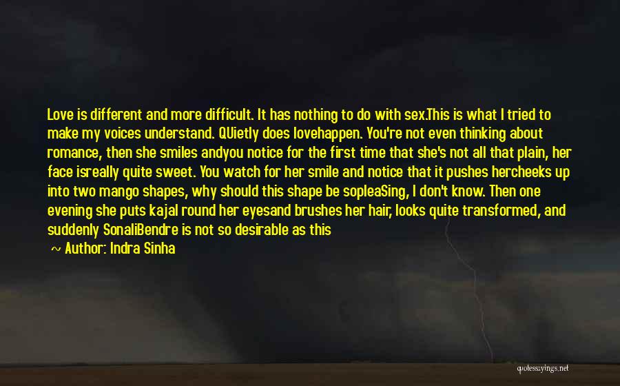 Indra Sinha Quotes: Love Is Different And More Difficult. It Has Nothing To Do With Sex.this Is What I Tried To Make My