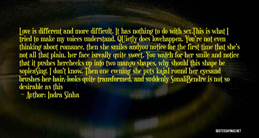Indra Sinha Quotes: Love Is Different And More Difficult. It Has Nothing To Do With Sex.this Is What I Tried To Make My