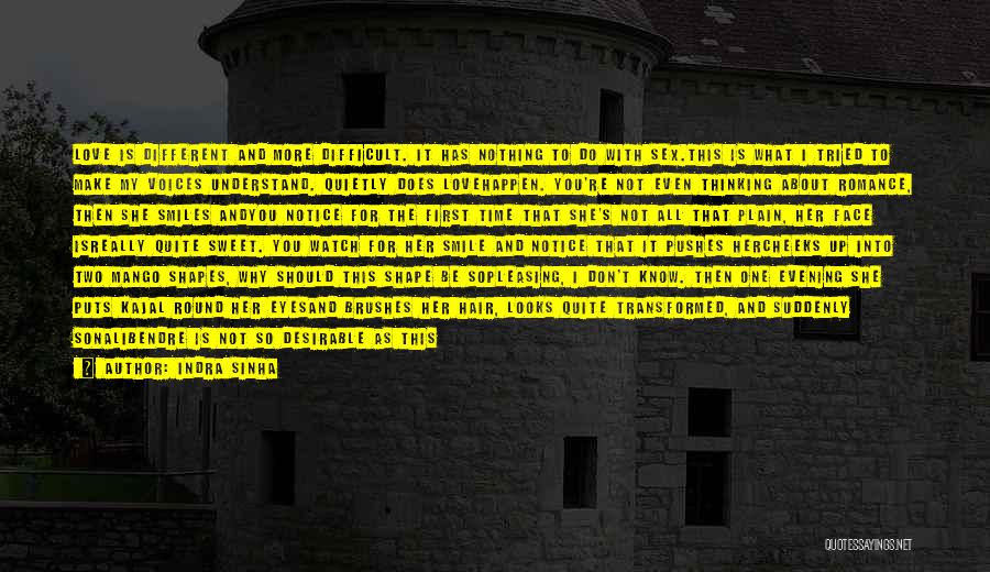 Indra Sinha Quotes: Love Is Different And More Difficult. It Has Nothing To Do With Sex.this Is What I Tried To Make My