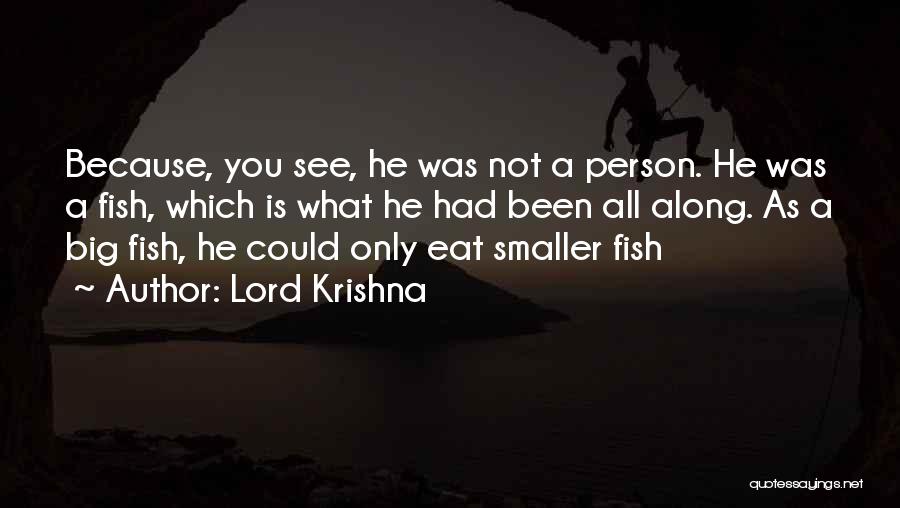 Lord Krishna Quotes: Because, You See, He Was Not A Person. He Was A Fish, Which Is What He Had Been All Along.