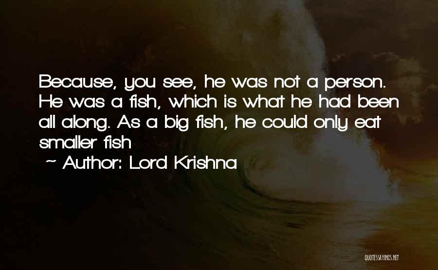 Lord Krishna Quotes: Because, You See, He Was Not A Person. He Was A Fish, Which Is What He Had Been All Along.