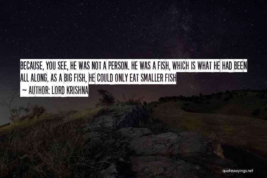 Lord Krishna Quotes: Because, You See, He Was Not A Person. He Was A Fish, Which Is What He Had Been All Along.