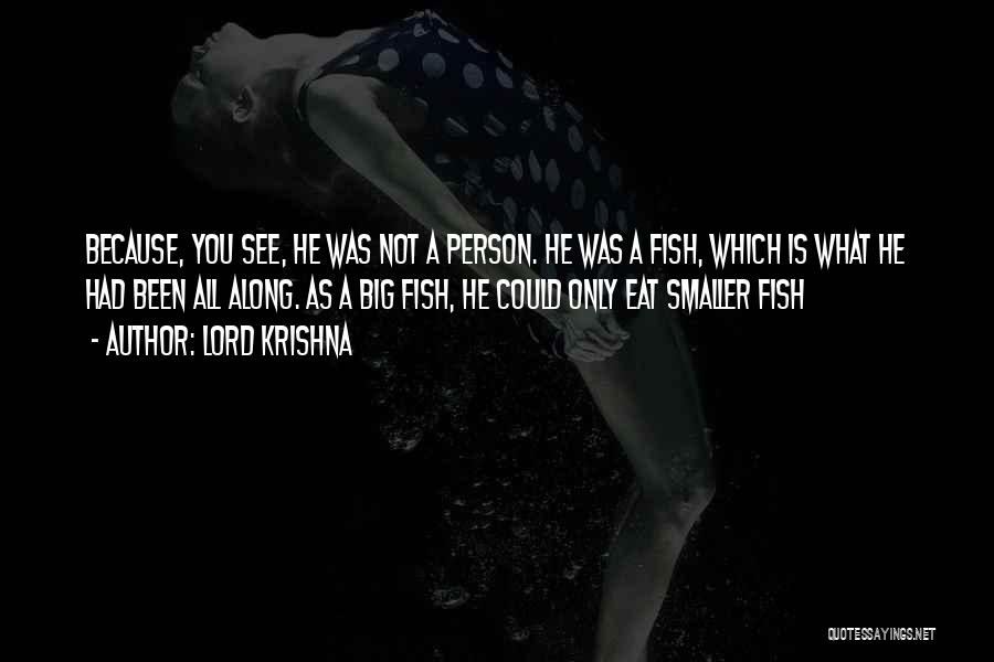 Lord Krishna Quotes: Because, You See, He Was Not A Person. He Was A Fish, Which Is What He Had Been All Along.