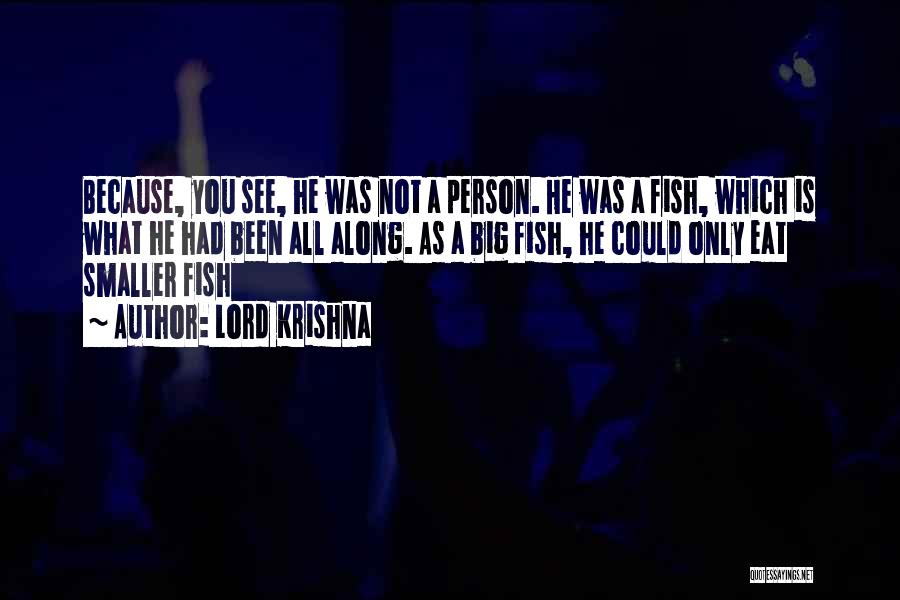 Lord Krishna Quotes: Because, You See, He Was Not A Person. He Was A Fish, Which Is What He Had Been All Along.