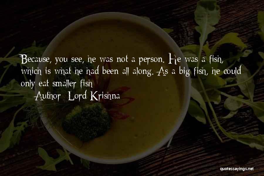 Lord Krishna Quotes: Because, You See, He Was Not A Person. He Was A Fish, Which Is What He Had Been All Along.