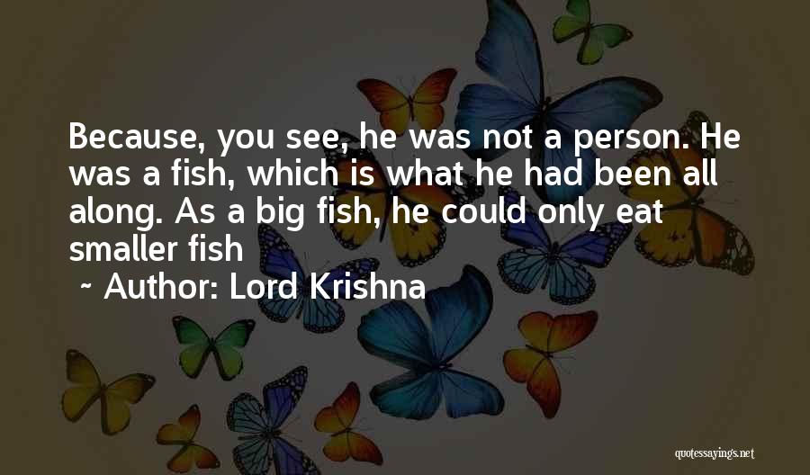 Lord Krishna Quotes: Because, You See, He Was Not A Person. He Was A Fish, Which Is What He Had Been All Along.