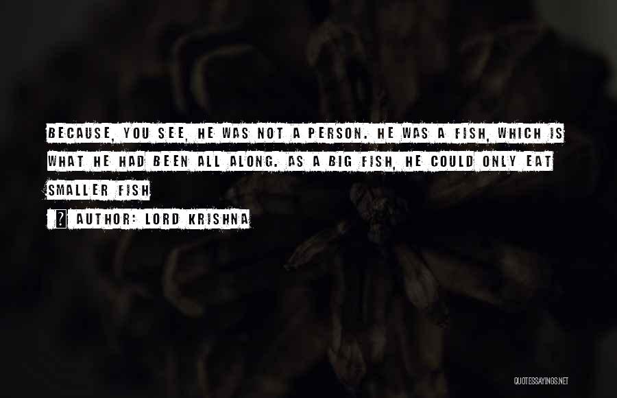 Lord Krishna Quotes: Because, You See, He Was Not A Person. He Was A Fish, Which Is What He Had Been All Along.