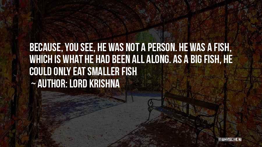 Lord Krishna Quotes: Because, You See, He Was Not A Person. He Was A Fish, Which Is What He Had Been All Along.