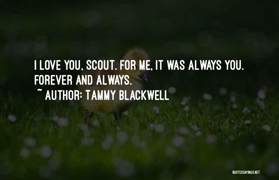 Tammy Blackwell Quotes: I Love You, Scout. For Me, It Was Always You. Forever And Always.