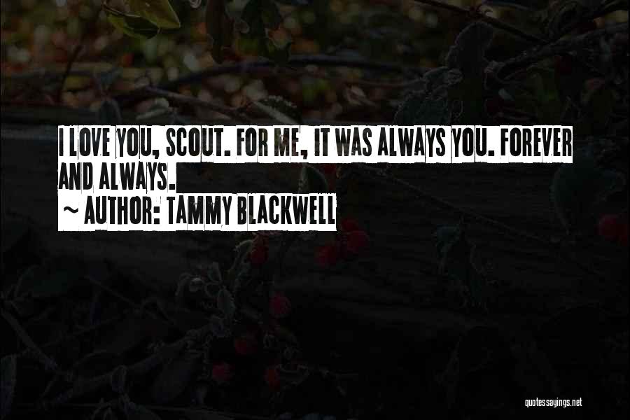 Tammy Blackwell Quotes: I Love You, Scout. For Me, It Was Always You. Forever And Always.