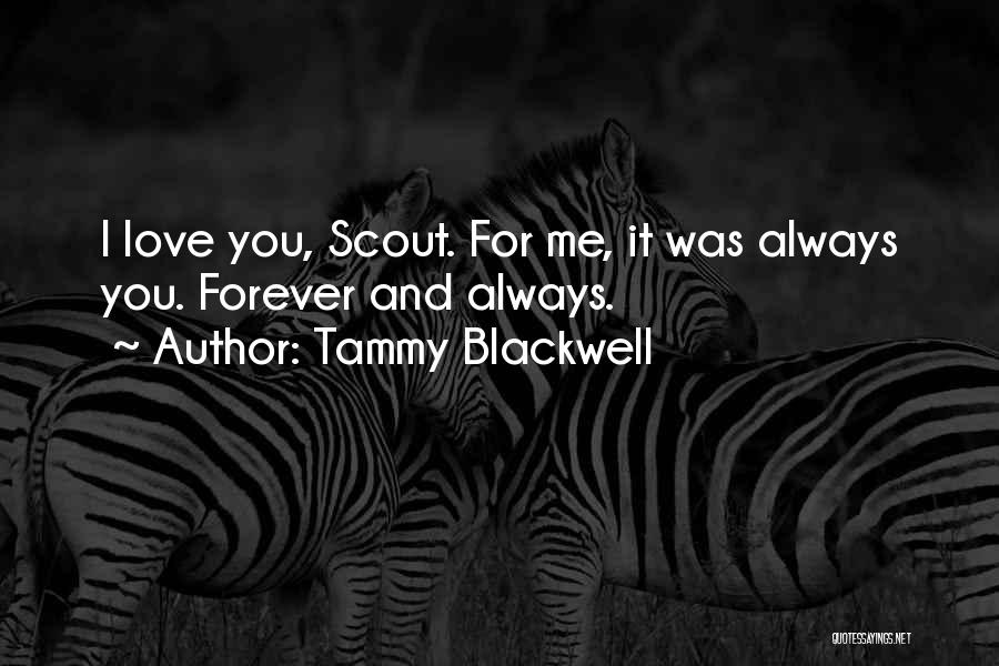 Tammy Blackwell Quotes: I Love You, Scout. For Me, It Was Always You. Forever And Always.