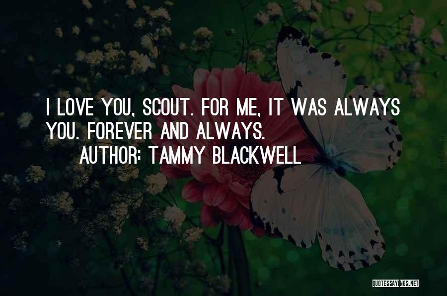 Tammy Blackwell Quotes: I Love You, Scout. For Me, It Was Always You. Forever And Always.