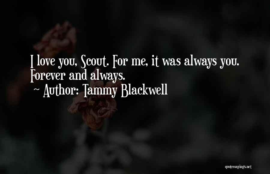 Tammy Blackwell Quotes: I Love You, Scout. For Me, It Was Always You. Forever And Always.