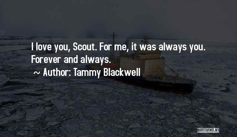 Tammy Blackwell Quotes: I Love You, Scout. For Me, It Was Always You. Forever And Always.
