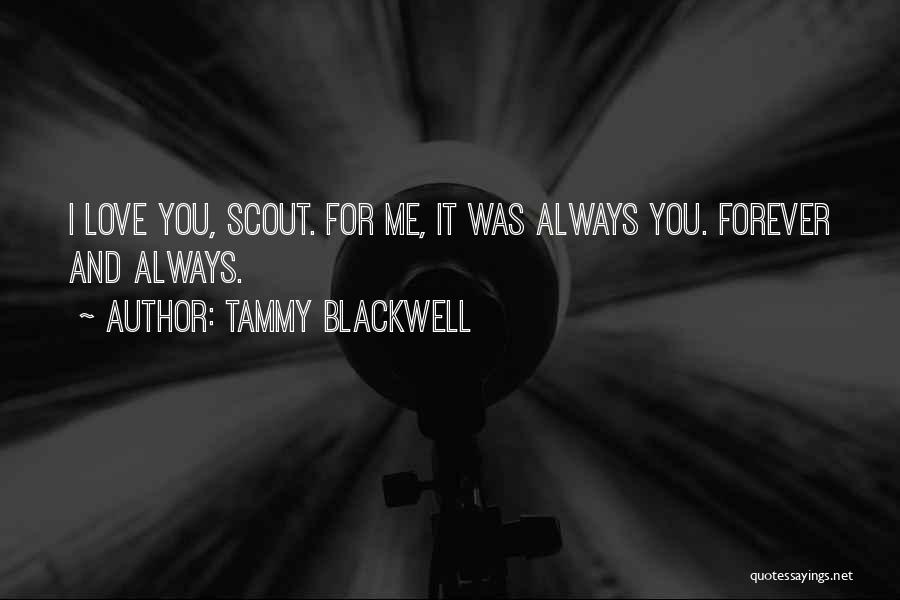 Tammy Blackwell Quotes: I Love You, Scout. For Me, It Was Always You. Forever And Always.