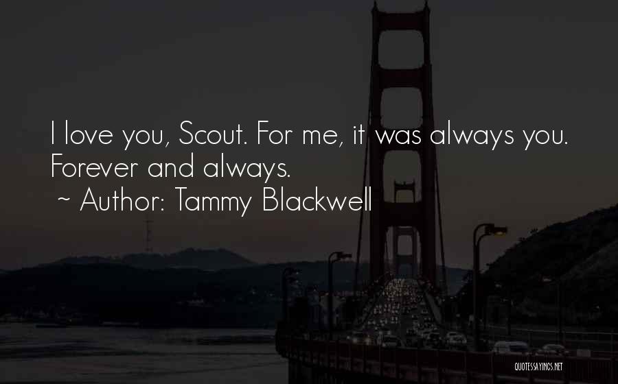 Tammy Blackwell Quotes: I Love You, Scout. For Me, It Was Always You. Forever And Always.